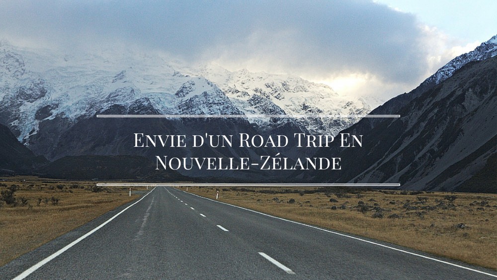 Rêve d’un road-trip en Nouvelle-Zélande