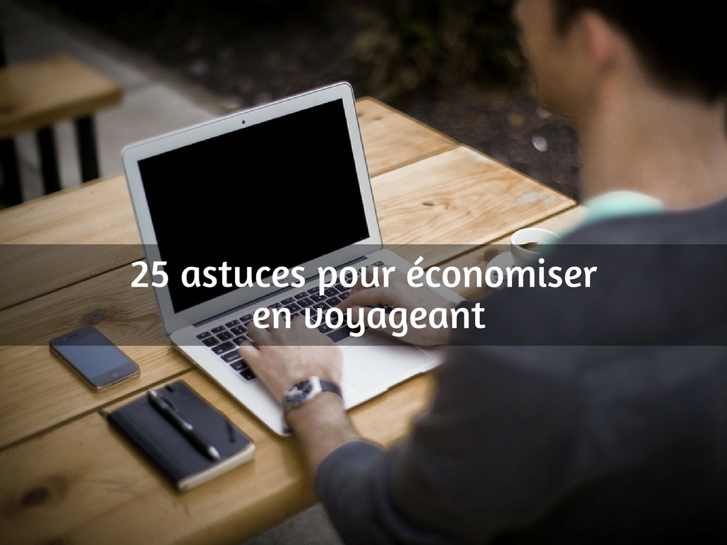 25 astuces pour économiser et voyager plus