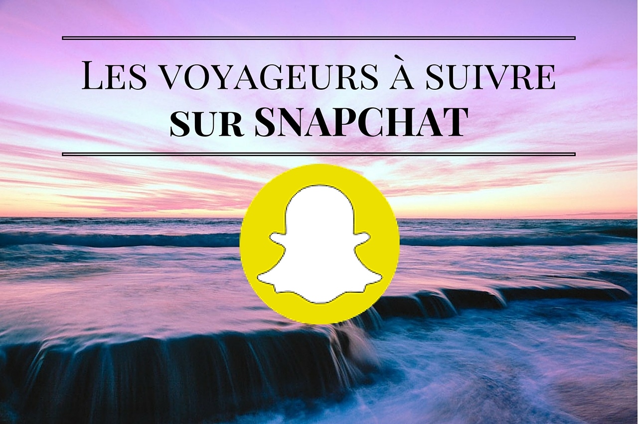 Voyage, les comptes snapchat à découvrir !