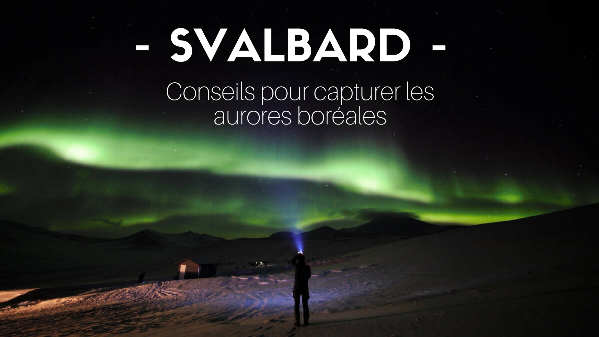 Conseils photos pour capturer des aurores boréales au Svalbard